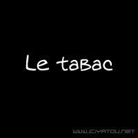 le tabac..